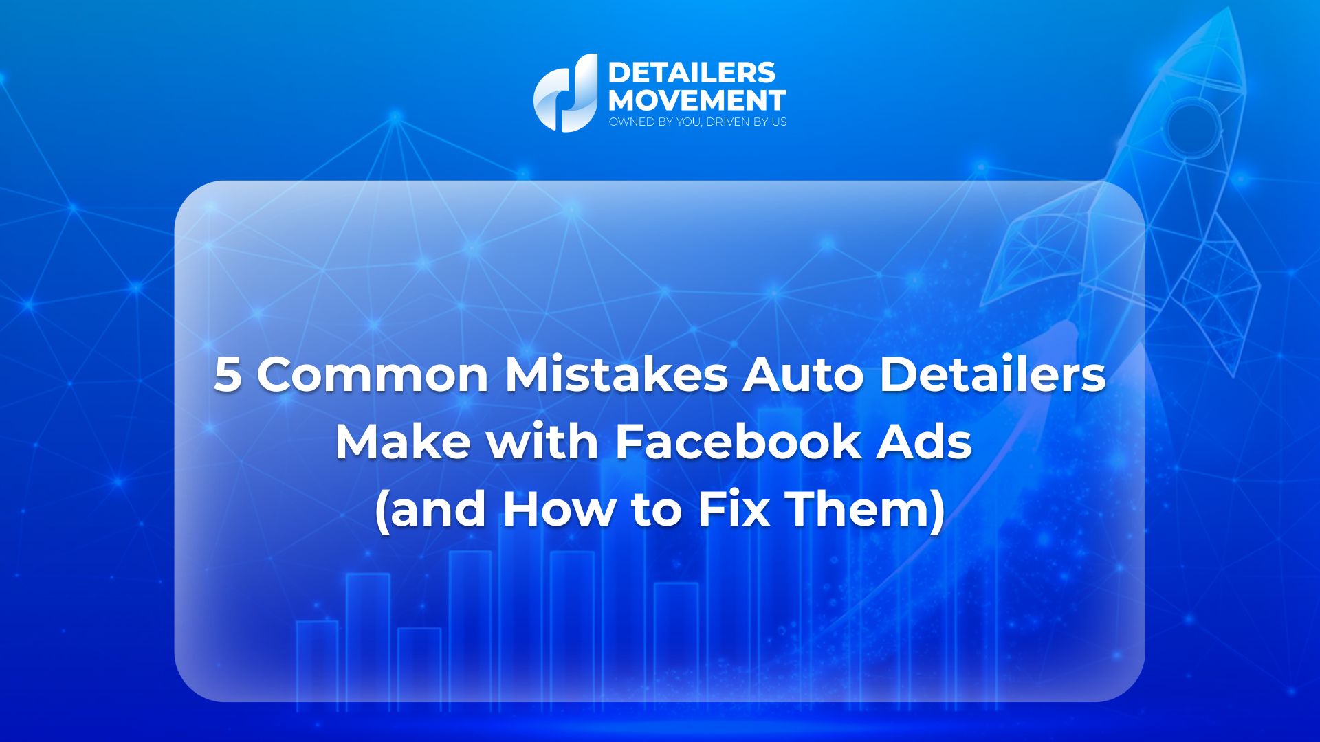 5 Common Mistakes Auto Detailers Make with Facebook Ads (and How to Fix Them)