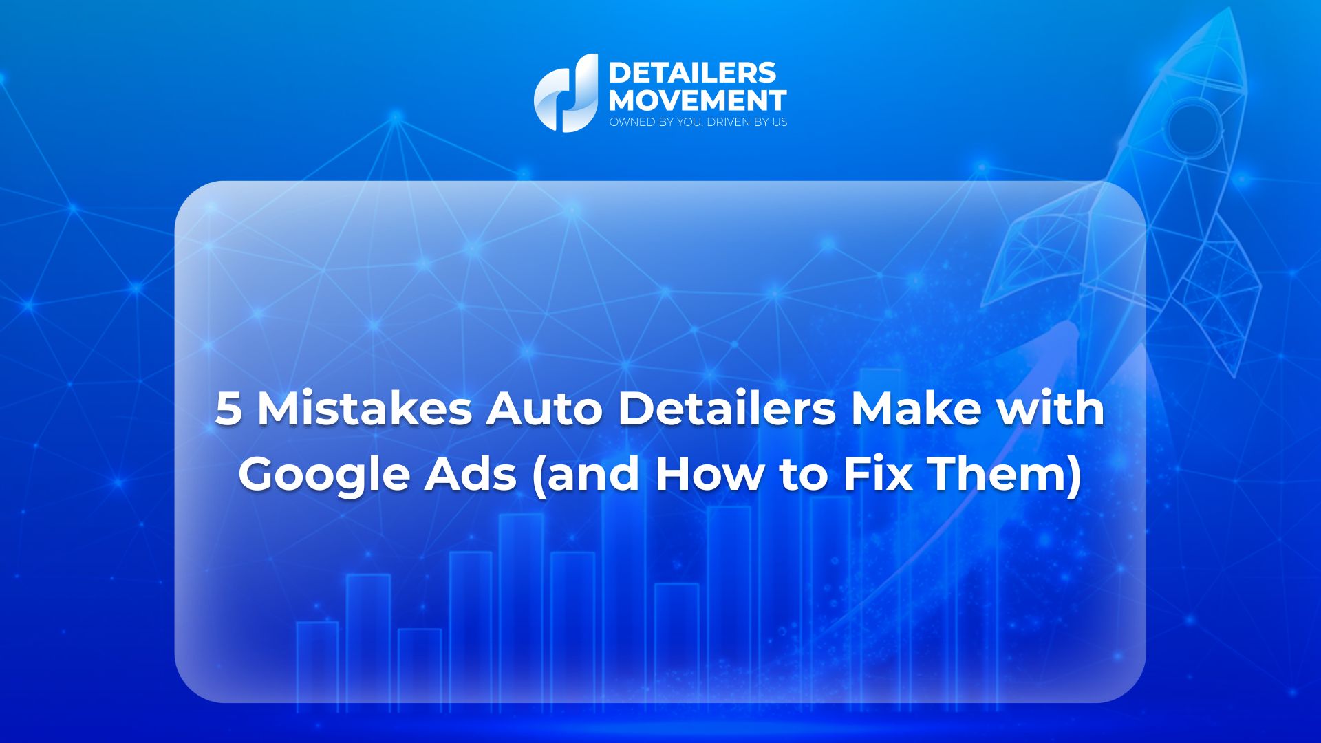 5 Mistakes Auto Detailers Make with Google Ads (and How to Fix Them)