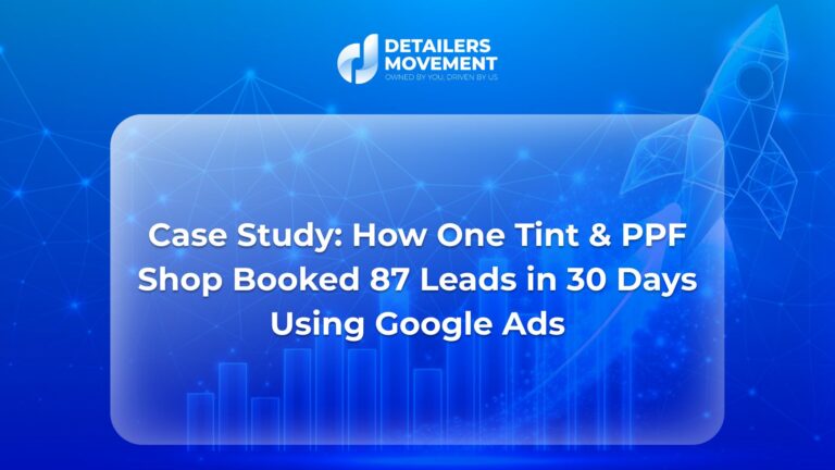 Case Study: How One Tint & PPF Shop Booked 87 Leads in 30 Days Using Google Ads