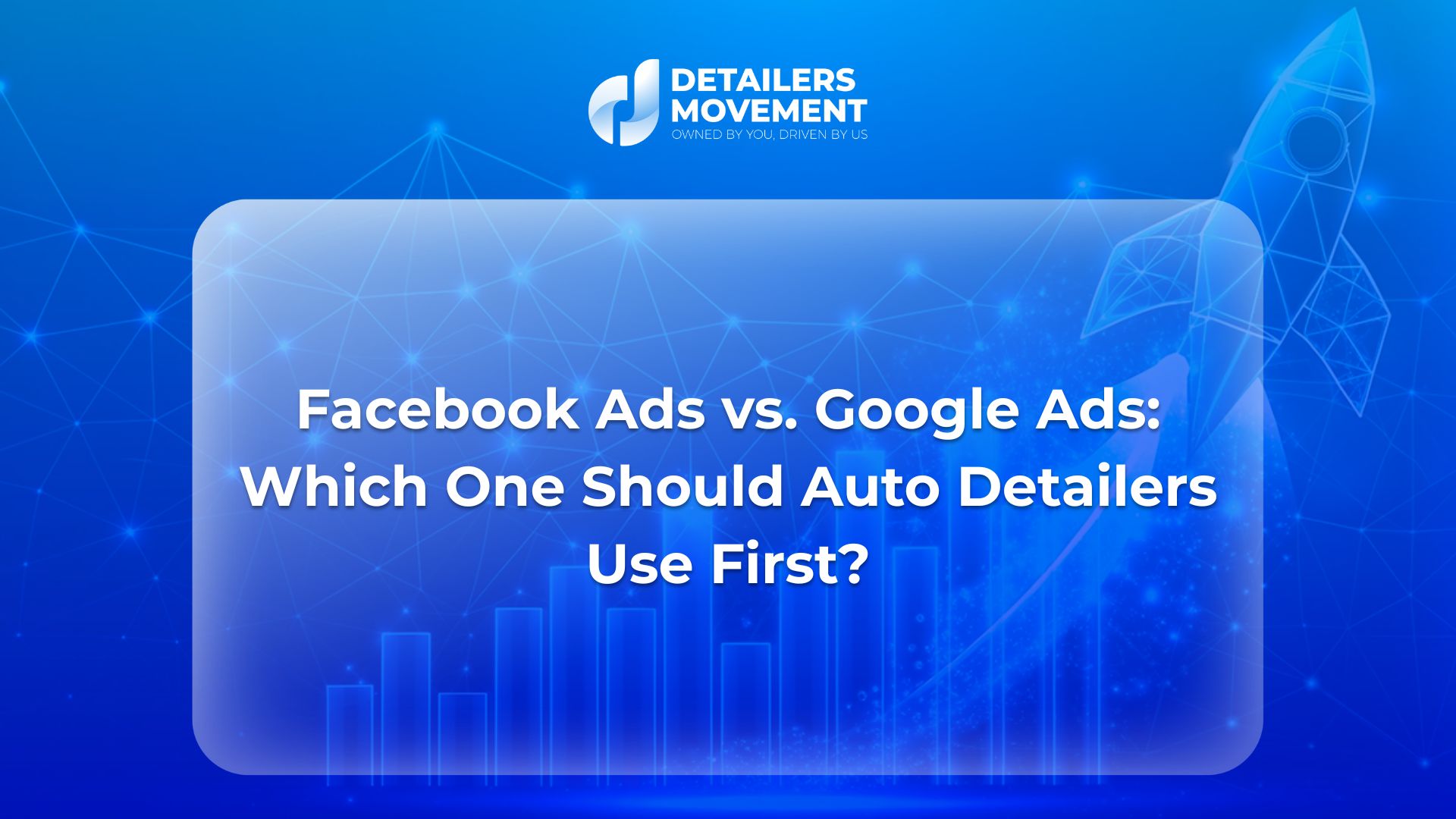 Facebook Ads vs. Google Ads_ Which One Should Auto Detailers Use First