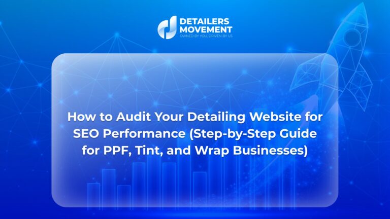 How to Audit Your Detailing Website for SEO Performance (Step-by-Step Guide for PPF, Tint, and Wrap Businesses)