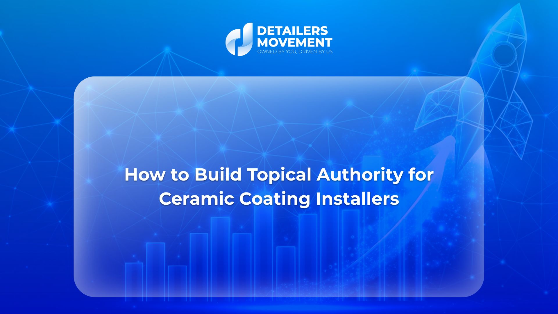 How to Build Topical Authority for Ceramic Coating Installers