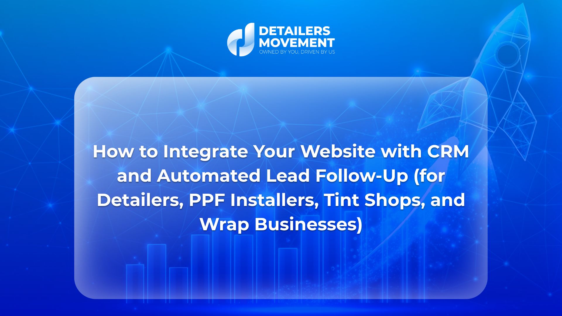 How to Integrate Your Website with CRM and Automated Lead Follow-Up (for Detailers, PPF Installers, Tint Shops, and Wrap Businesses)
