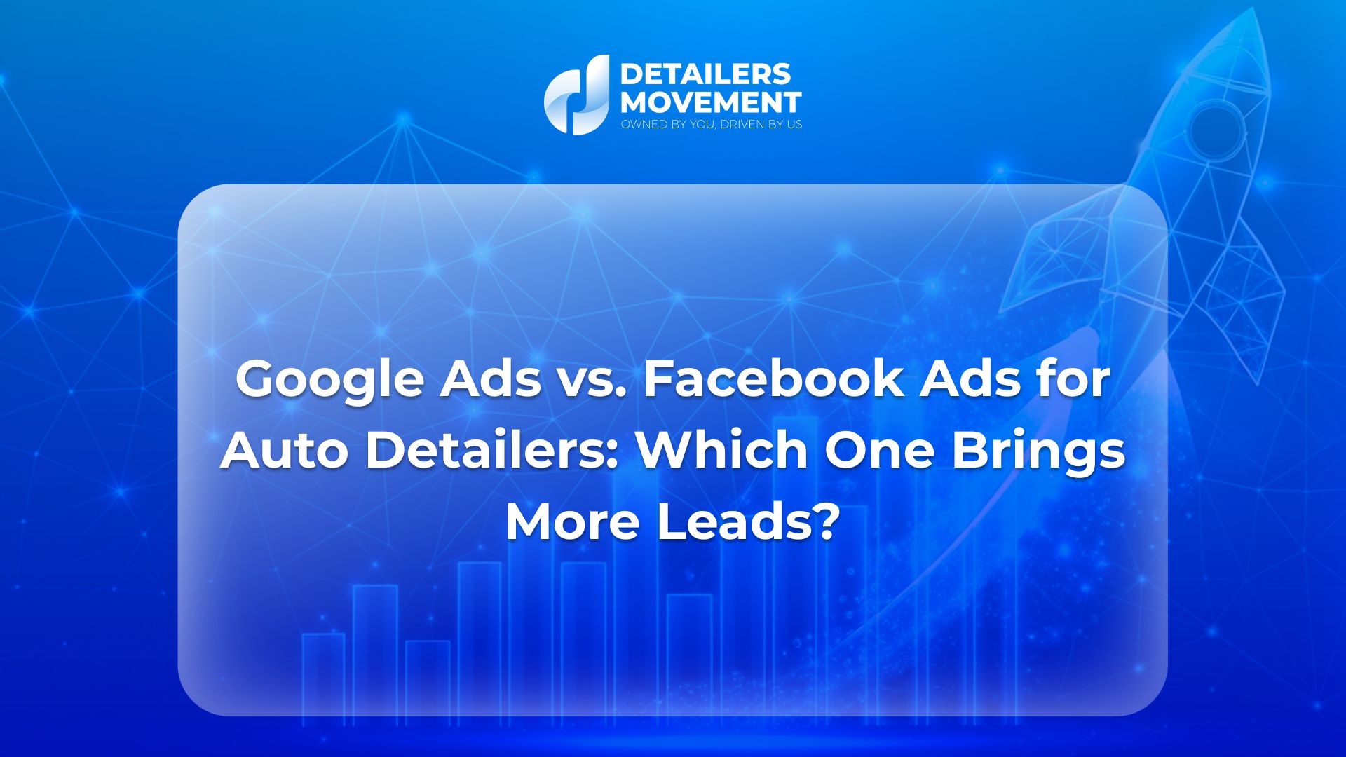 Google Ads vs. Facebook Ads for Auto Detailers: Which One Brings More Leads?