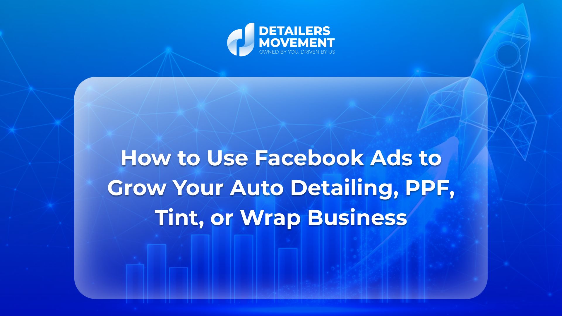 How to Use Facebook Ads to Grow Your Auto Detailing, PPF, Tint, or Wrap Business