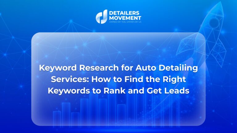 Keyword Research for Auto Detailing Services: How to Find the Right Keywords to Rank and Get Leads