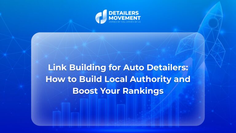 Link Building for Auto Detailers: How to Build Local Authority and Boost Your Rankings