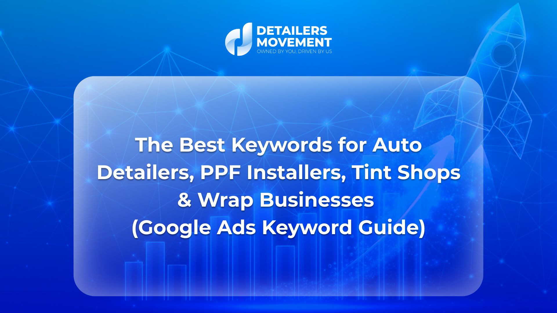 The Best Keywords for Auto Detailers, PPF Installers, Tint Shops & Wrap Businesses (Google Ads Keyword Guide)