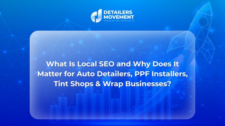 What Is Local SEO and Why Does It Matter for Auto Detailers, PPF Installers, Tint Shops & Wrap Businesses